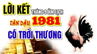 CÓ TRỜI THƯƠNG KẾT LUẬN TỬ VI THÁNG 9 ÂM CHẮC CHẮN TÂN DẬU 1981 PHÁT TÀI LỌT TỐP ĐỈNH CỦA ĐỈNH [upl. by Kola456]