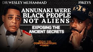 The Annunaki Were Black People Not Aliens Exposing Ancient Secrets 19keys Ft Dr Wesley Muhammad [upl. by Oecam]