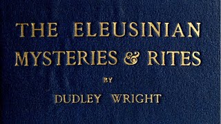 The Eleusinian Mysteries and Rites  Dudley Wright  Full Audiobook [upl. by Ravahs403]