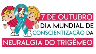 7 DE OUTUBRO  Dia Mundial de Conscientização da Neuralgia do Trigêmeo [upl. by Pappas]