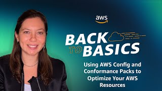 Back to Basics Using AWS Config and Conformance Packs to Optimize Your AWS Resources [upl. by Huston861]