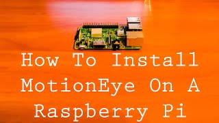 How To Install Motion Eye On A Raspberry Pi 3 [upl. by Marice]