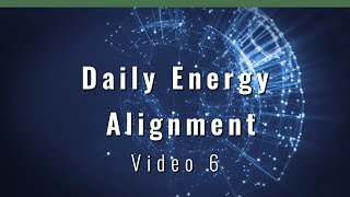 Daily Energy Alignment Video 6 [upl. by Hillard68]