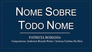 NOME SOBRE TODO NOME  Patricia Romania letra [upl. by Haduhey]