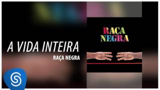 Raça Negra  A Vida Inteira Raça Negra Vol 6 Áudio Oficial [upl. by Graehme]