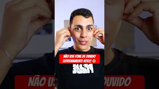 😨 NÃO USE o FONE DE OUVIDO MUITO ALTO curiosidades edusouzzav [upl. by Maren]