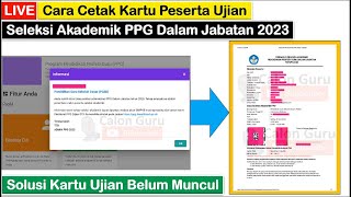 LIVE Cara Cetak Kartu Ujian Seleksi Akademik PPG Dalam Jabatan 2023 Solusi Kartu Ujian Belum Muncul [upl. by Ainoyek739]