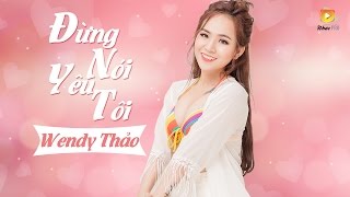 Đừng Nói Yêu Tôi  Wendy Thảo Audio Official [upl. by Monika465]