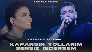 Kibariye X Taladro  Kapansın Yollarım Sensiz Gidersem  Prod Melih Kızılboğa [upl. by Noinatrad]