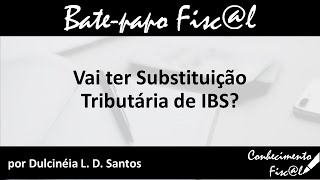 Vai ter Substituição Tributária de IBS [upl. by Netniuq38]