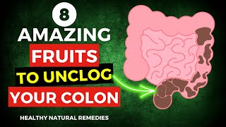 8 Amazing Fruits To Unclog Your Colon FAST [upl. by Howie25]