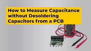 How to Measure Capacitance without Desoldering Capacitors from a PCB [upl. by Jaffe915]