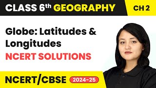 Globe Latitudes and Longitudes  NCERT Solutions  Class 6 Geography Chapter 2  CBSE 2024 [upl. by Oatis404]