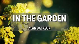 In the Garden Alan Jackson Lyric Video [upl. by Balthasar]