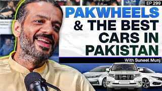 The Story of PakWheels  Suneel Munj  What is the best car to buy in Pakistan  TPE 299 [upl. by Osman274]