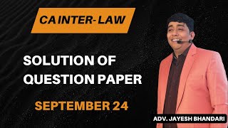 CA INTER  LAW  SOLUTION OF QUESTION PAPER  SEPTEMBER 24  ADVOCATE JAYESH BHANDARI [upl. by Egroeg]