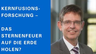 Hartmut Zohm Kernfusionsforschung – das Sternenfeuer auf die Erde holen [upl. by Susejedesoj812]