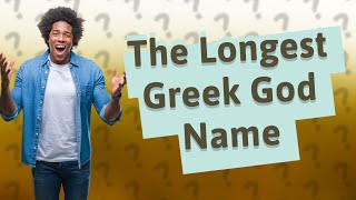 Who is the longest Greek god name [upl. by Grory]