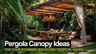 Shade Solutions Unveiled Stunning Pergola Canopy Ideas for Your Lush Backyard Tropical Haven [upl. by Attevroc]