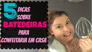 5 Dicas sobre Batedeiras para Confeitaria em Casa  Confeitaria Online Oficial [upl. by Andee]