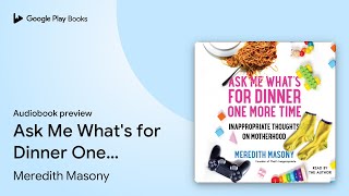 Ask Me Whats for Dinner One More Time… by Meredith Masony · Audiobook preview [upl. by Octavus]