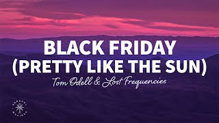 Tom Odell amp Lost Frequencies  Black Friday pretty like the sun Lyrics [upl. by Kampmeier182]