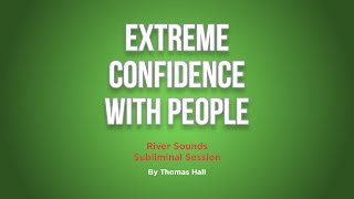 Extreme Confidence With People  River Sounds Subliminal Session  By Minds in Unison [upl. by Claudius]