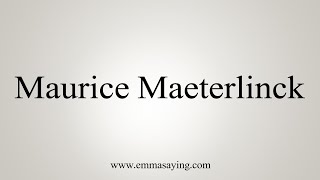 How To Say Maurice Maeterlinck [upl. by Gimble439]