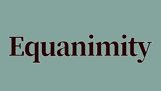 Equanimity Meaning and Definition [upl. by Haeel]