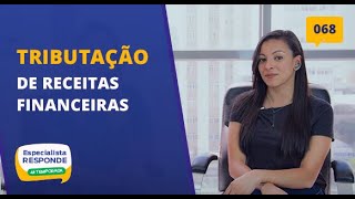 Tributação de Receitas Financeiras  Especialista Responde 68 [upl. by Lonergan]