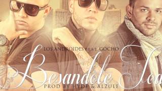 Besandote Toa  Los Androides Ft Gocho ORIGINAL 2012Prod By Hyde amp Alzule [upl. by Anul493]