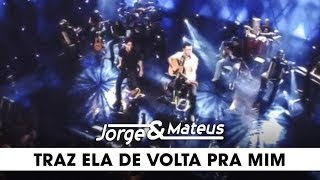 Jorge amp Mateus  Traz Ela de Volta Pra Mim  DVD Ao Vivo Em Goiânia  Clipe Oficial [upl. by Marilou231]