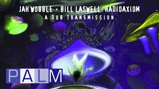 Jah Wobble Bill Laswell Radioaxiom A Dub Transmission  Bass The Final Frontier Full Album [upl. by May679]