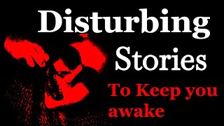 Disturbing Stories to keep you Awake [upl. by Kincaid2]