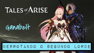 TALES OF ARISE  MODO CAMPANHA COM FOCO NOS 5 LORDES  A DERROTA DE GANABELT VALKYRIS [upl. by Znarf690]