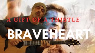 A GIFT OF A THISTLE  BRAVEHEART Fingerstyle guitar cover [upl. by Aifos]