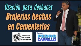 N° 139 quotORACIÓN PARA DESHACER BRUJERÍAS EN CEMENTERIOquot Pastor Pedro Carrillo [upl. by Ahsiryt]