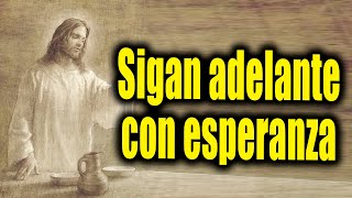 DIOS TE DICE HOY  Sigan adelante con esperanza [upl. by Gabbie]