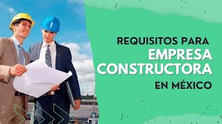 REQUISITOS para CREAR UNA EMPRESA CONSTRUCTORA en MÉXICO [upl. by Niliak179]