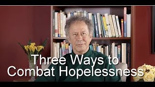 Three Ways To Combat Hopelessness [upl. by Esbenshade387]