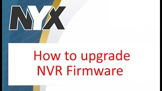 NYX Nvr Firmware Upgrade [upl. by Seto738]