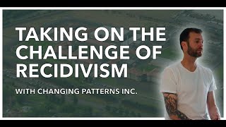 Taking on the challenge of Recidivism  Changing Patterns Inc  MiniDoc [upl. by Eirene]