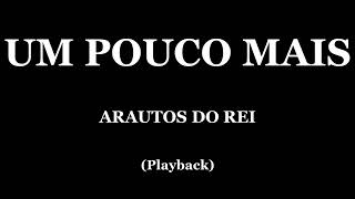 UM POUCO MAIS  ARAUTOS DO REI PLAYBACK [upl. by Nawuq]