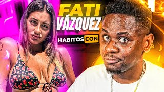 HABITOS con FATI VAZQUEZ quotAHORA SI ME PUEDEN ACABAR EN LA BOCAquot [upl. by Ahola]