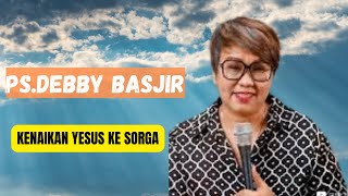 KHOTBAH PSDEBBY BASJIR  KENAIKAN YESUS KE SORGA [upl. by Dowzall]