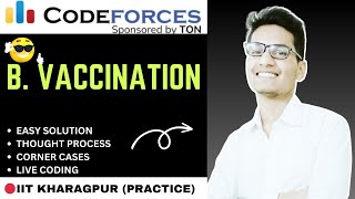 B VACCINATION  EASY SOLUTION  INTUITION  THOUGHT PROCESS  CODEFORCES DIV2 [upl. by Drofliw]