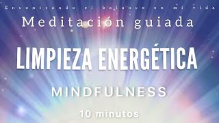 Meditación guiada LIMPIEZA ENERGÉTICA 💫🧹  10 minutos MINDFULNESS [upl. by Adohr974]