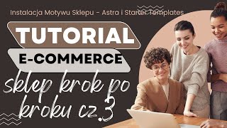 Tutorial Sklep Internetowy ECommerce Jak zainstalować motyw sklepu Astra i Starter Templates [upl. by Resneps]