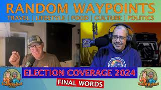 RANDOM WAYPOINTS PODCAST EP0634 PT4  2024 ELECTION DAY FINAL WORDS [upl. by Craven]