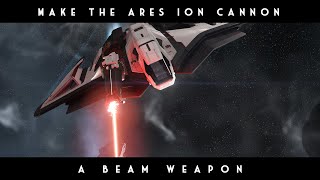 Make the Ares Ion Cannon a BEAM WEAPON [upl. by Stutzman]